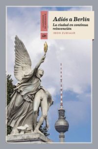 Adiós a Berlín “La ciudad en continua reinvención”