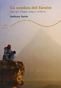 La sombra del faraón: viajes por el Egipto antiguo y moderno